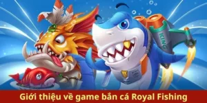 Tìm Hiểu Cách Chơi Bắn Cá Royal Fishing Tại iWin Đi Nào!